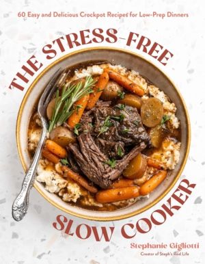 Stress-Free Slow Cooker - 60 Easy and Delicious Crockpot Recipes for Low-Pr
