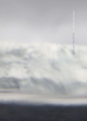 Tristan Duke: Glacial Optics