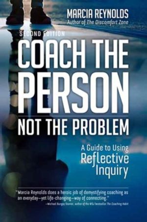 Coach the Person, Not the Problem, Second Edition - A Guide to Using Reflec