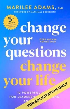Change Your Questions, Change Your Life, Fifth Edition - 12 Powerful Tools