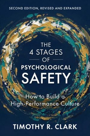 4 Stages of Psychological Safety, 2nd Edition - How to Build a High-Perform