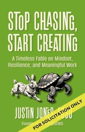 Stop Chasing, Start Creating - A Timeless Fable on Mindset, Resilience, and