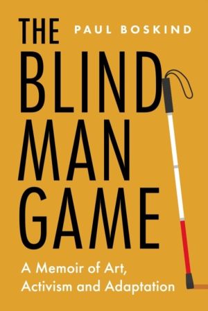 Blind Man Game - A Memoir of Art, Activism and Adaptation