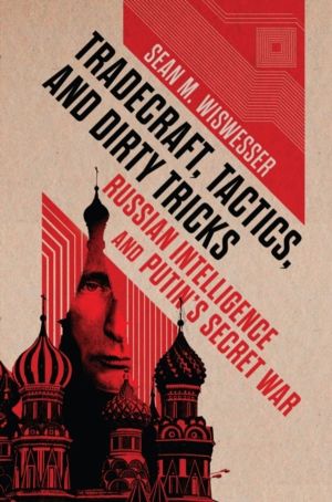 Tradecraft, Tactics, and Dirty Tricks - Russian Intelligence and Putin's Se