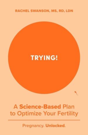 Trying! - A Science-Backed Plan to Optimize Your Fertility