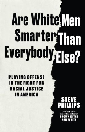 Are White Men Smarter Than Everybody Else? - Playing Offense in the Fight f