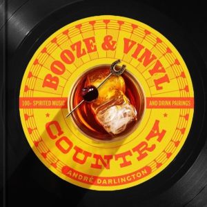 Booze & Vinyl Country - 100+ Spirited Music-and-Drink Pairings