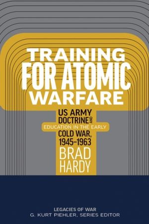 Training for Atomic Warfare - US Army Doctrine and Education in the Early C