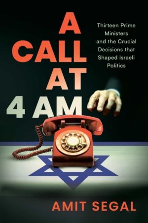 Call at 4 AM - Thirteen Prime Ministers and the Crucial Decisions that Shap
