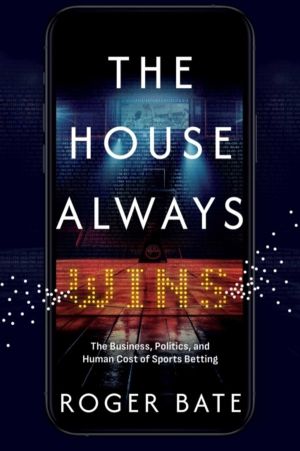 House Always Wins - The Business, Politics, and Human Cost of Sports Bettin