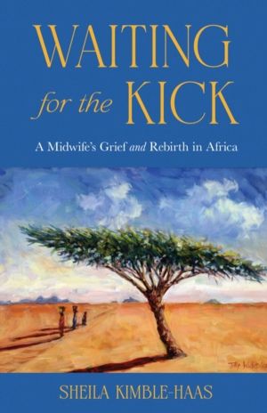 Waiting for the Kick - A Midwife's Grief and Rebirth in Africa