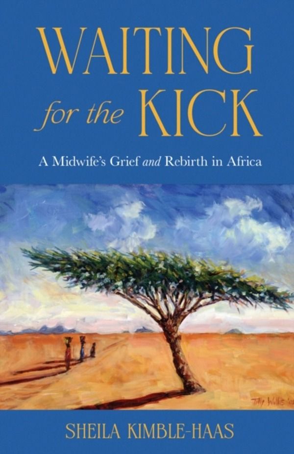 Waiting for the Kick - A Midwife's Grief and Rebirth in Africa