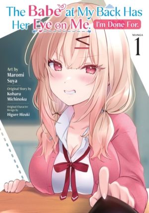 Babe at My Back Has Her Eye on Me. I'm Done For. (Manga) Vol. 1