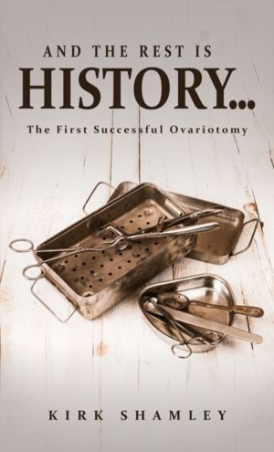And the Rest Is HistoryÔÇª - The First Successful Ovariotomy