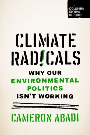 Climate Radicals - Why Our Environmental Politics Isn't Working