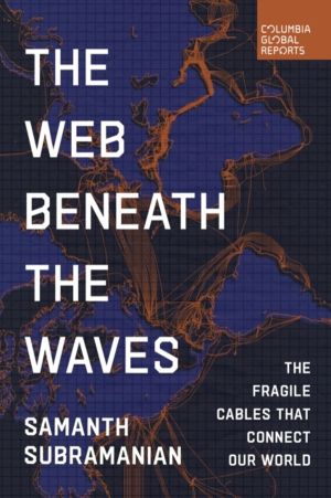 Web Beneath the Waves - The Fragile Cables that Connect our World