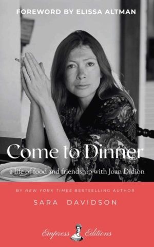 Come to Dinner - a life of food and friendship with Joan Didion